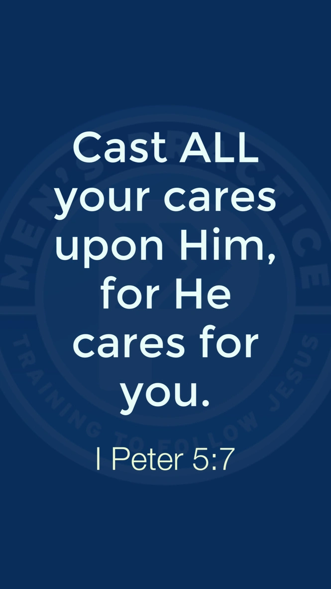 Cast ALL your cares... 1 Peter 5:7